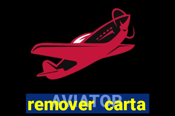 remover carta history reborn